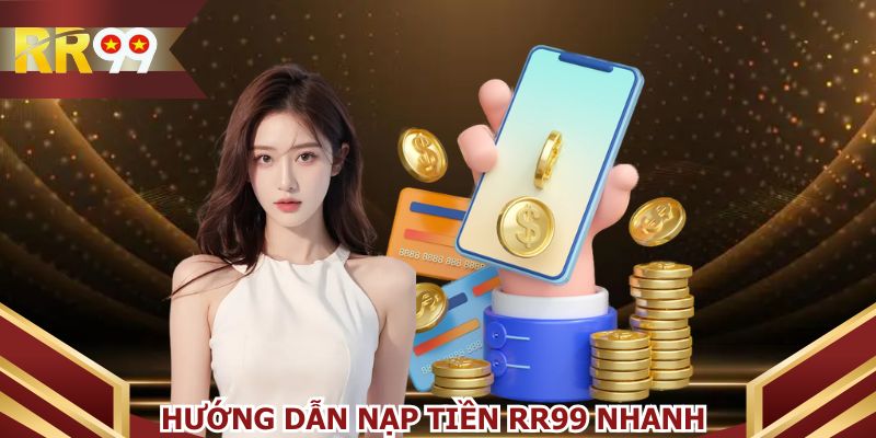 Nạp tiền RR99 dễ dàng với đa dạng hình thức tiện lợi