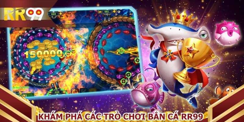 Nhiều chủ đề bắn cá RR99 hấp dẫn với kho vũ khí đa dạng